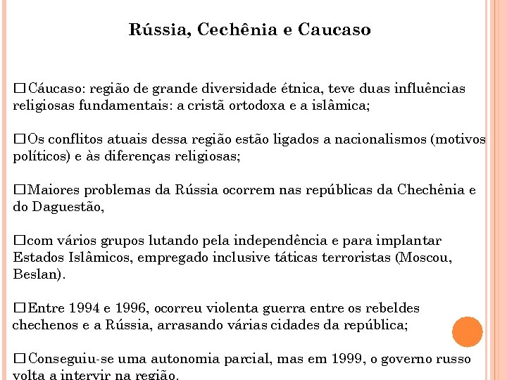 Rússia, Cechênia e Caucaso Cáucaso: região de grande diversidade étnica, teve duas influências religiosas
