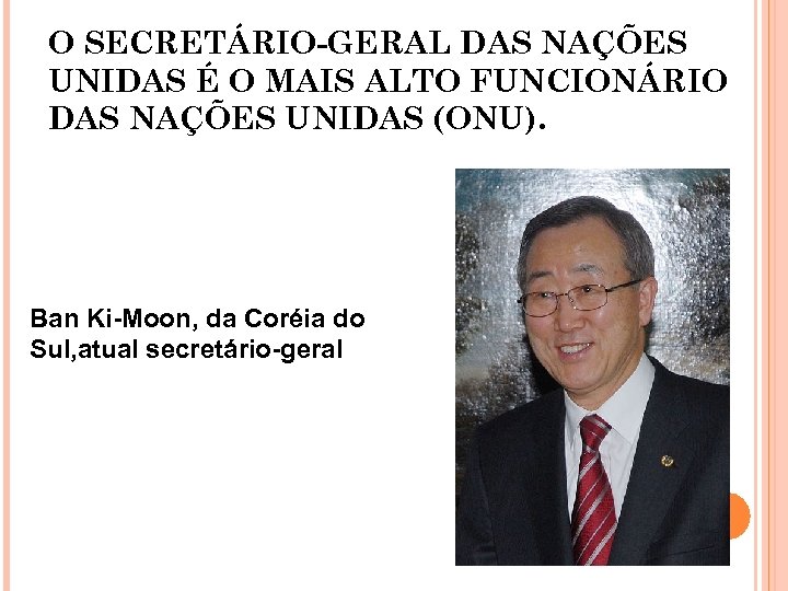 O SECRETÁRIO-GERAL DAS NAÇÕES UNIDAS É O MAIS ALTO FUNCIONÁRIO DAS NAÇÕES UNIDAS (ONU).
