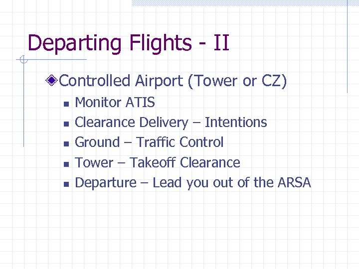 Departing Flights - II Controlled Airport (Tower or CZ) n n n Monitor ATIS