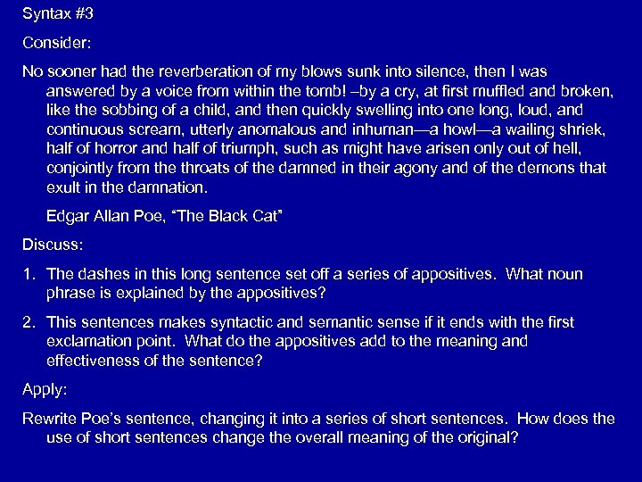 Syntax #3 Consider: No sooner had the reverberation of my blows sunk into silence,