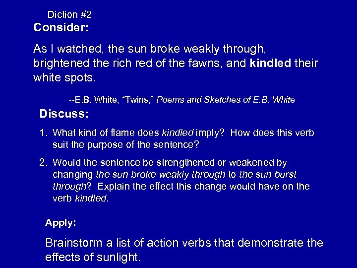 Diction #2 Consider: As I watched, the sun broke weakly through, brightened the rich