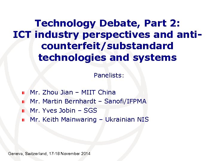 Technology Debate, Part 2: ICT industry perspectives and anticounterfeit/substandard technologies and systems Panelists: Mr.