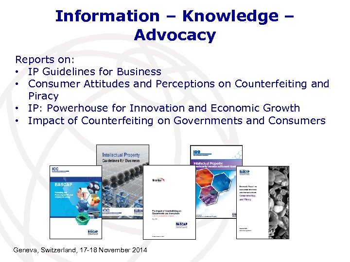 Information – Knowledge – Advocacy Reports on: • IP Guidelines for Business • Consumer