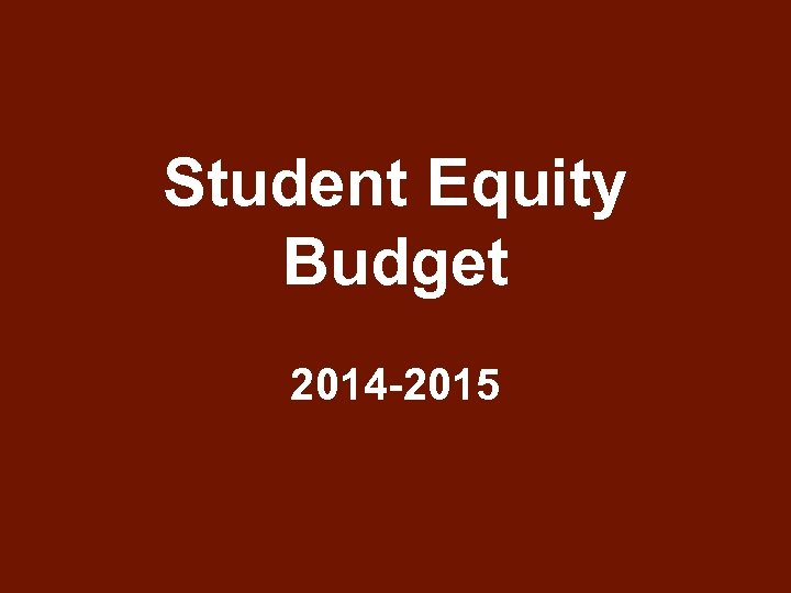 Student Equity Budget 2014 -2015 