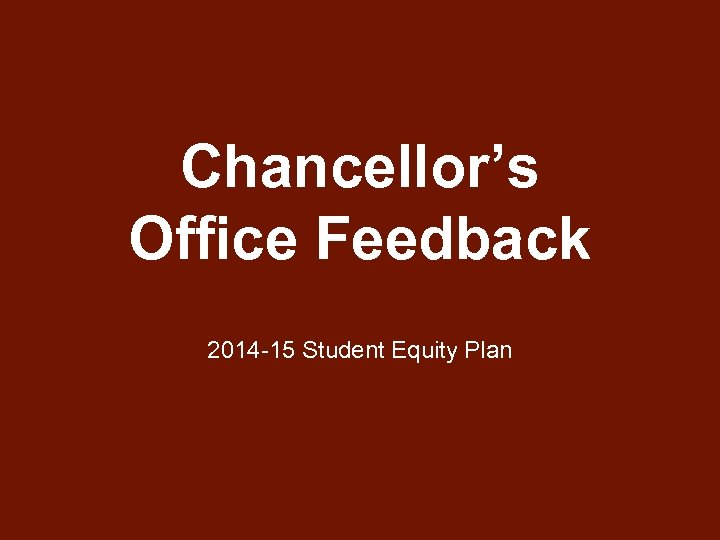 Chancellor’s Office Feedback 2014 -15 Student Equity Plan 