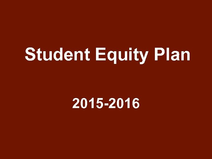 Student Equity Plan 2015 -2016 