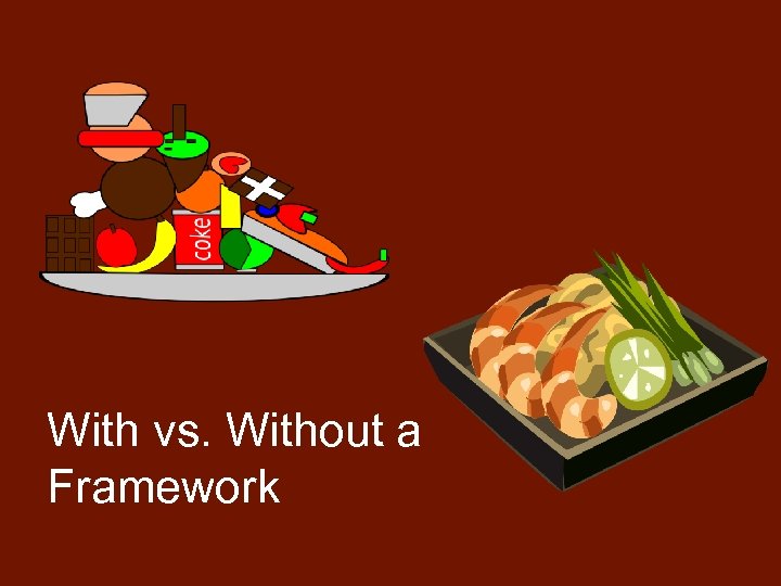 With vs. Without a Framework 