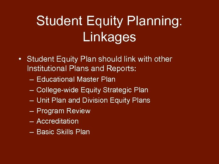Student Equity Planning: Linkages • Student Equity Plan should link with other Institutional Plans
