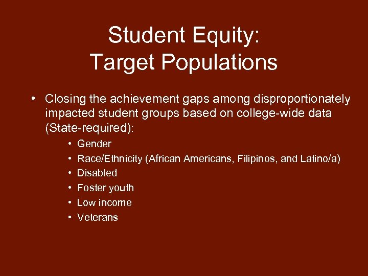 Student Equity: Target Populations • Closing the achievement gaps among disproportionately impacted student groups