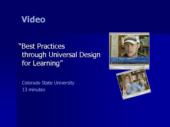 Video “Best Practices through Universal Design for Learning” Colorado State University 13 minutes 