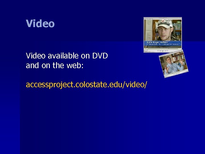 Video available on DVD and on the web: accessproject. colostate. edu/video/ 