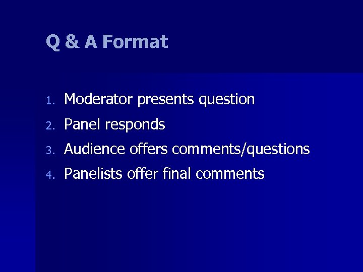 Q & A Format 1. Moderator presents question 2. Panel responds 3. Audience offers