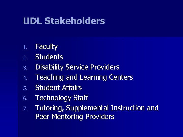 UDL Stakeholders 1. 2. 3. 4. 5. 6. 7. Faculty Students Disability Service Providers