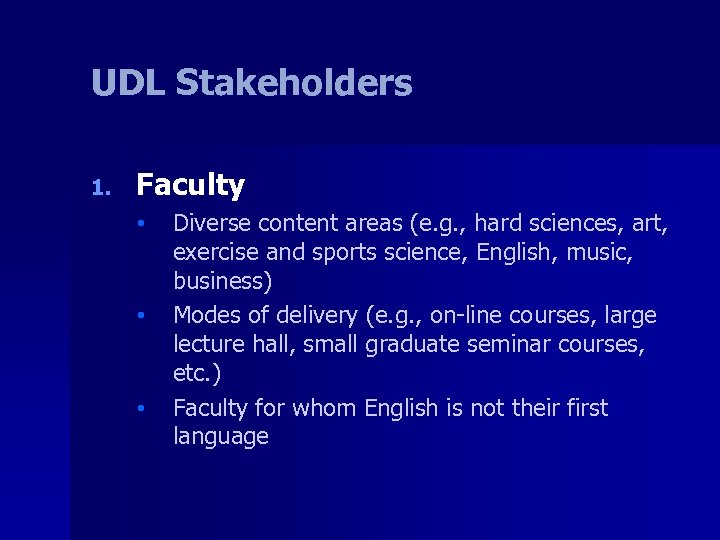 UDL Stakeholders 1. Faculty • • • Diverse content areas (e. g. , hard