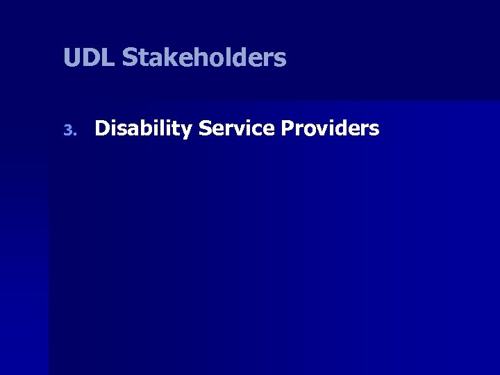 UDL Stakeholders 3. Disability Service Providers 