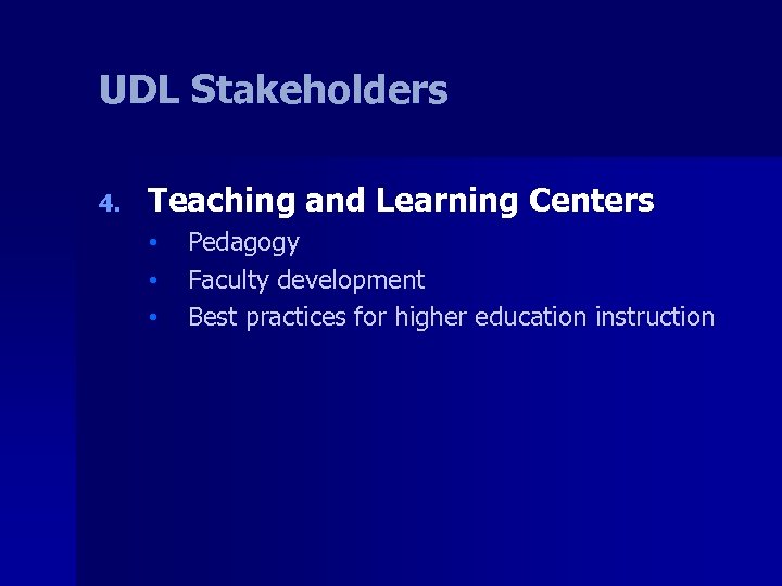 UDL Stakeholders 4. Teaching and Learning Centers • • • Pedagogy Faculty development Best