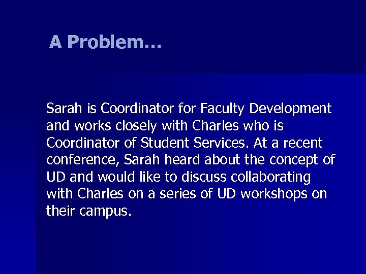 A Problem… Sarah is Coordinator for Faculty Development and works closely with Charles who