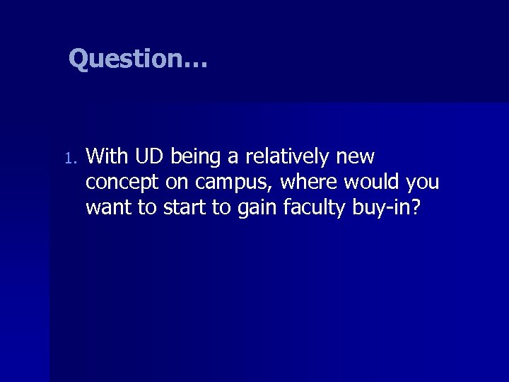 Question… 1. With UD being a relatively new concept on campus, where would you