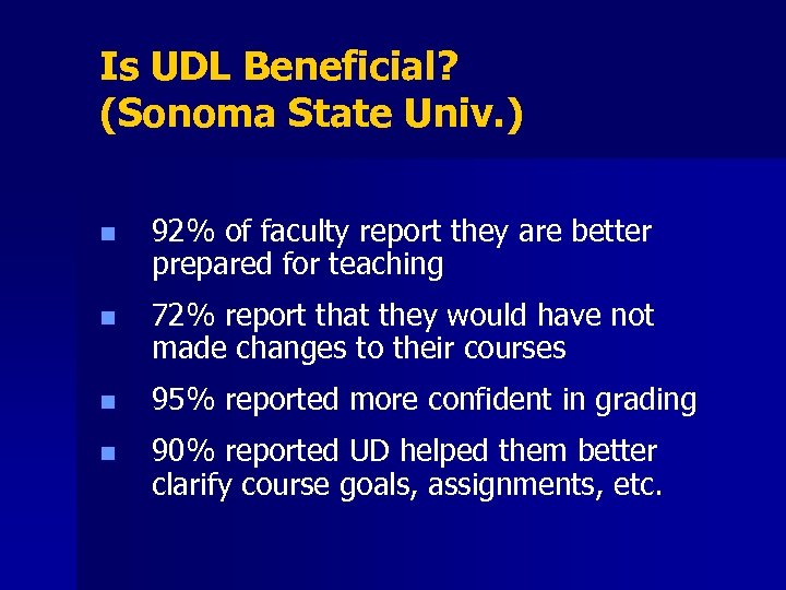 Is UDL Beneficial? (Sonoma State Univ. ) n 92% of faculty report they are