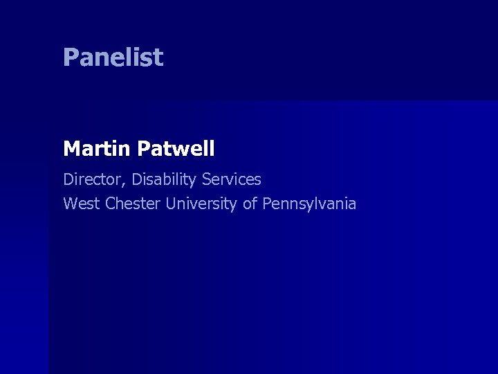 Panelist Martin Patwell Director, Disability Services West Chester University of Pennsylvania 