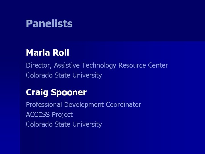 Panelists Marla Roll Director, Assistive Technology Resource Center Colorado State University Craig Spooner Professional