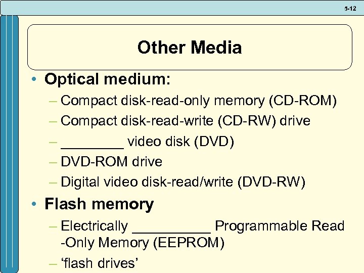5 -12 Other Media • Optical medium: – Compact disk-read-only memory (CD-ROM) – Compact