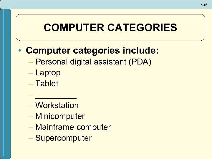 5 -16 COMPUTER CATEGORIES • Computer categories include: – Personal digital assistant (PDA) –