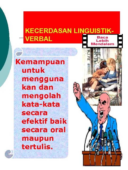 KECERDASAN LINGUISTIKVERBAL Kemampuan untuk mengguna kan dan mengolah kata-kata secara efektif baik secara oral