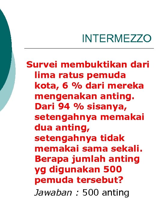 INTERMEZZO Survei membuktikan dari lima ratus pemuda kota, 6 % dari mereka mengenakan anting.