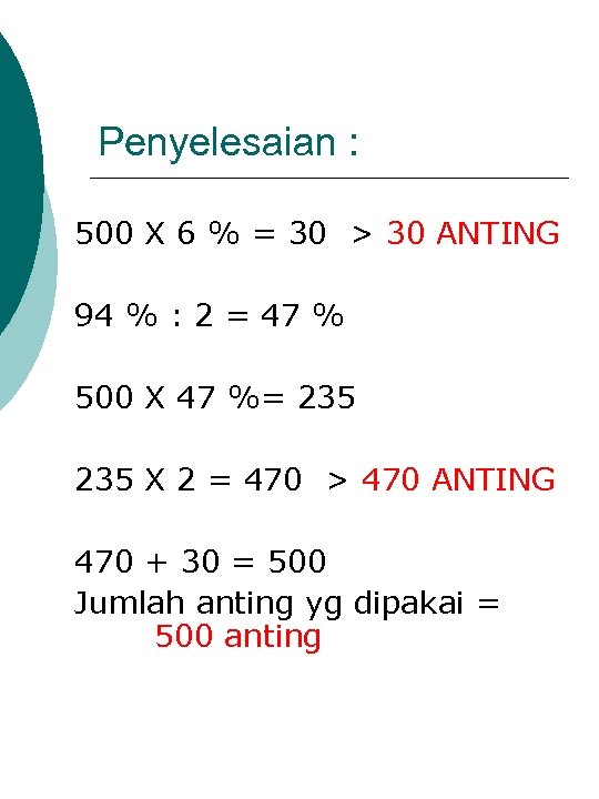 Penyelesaian : 500 X 6 % = 30 > 30 ANTING 94 % :