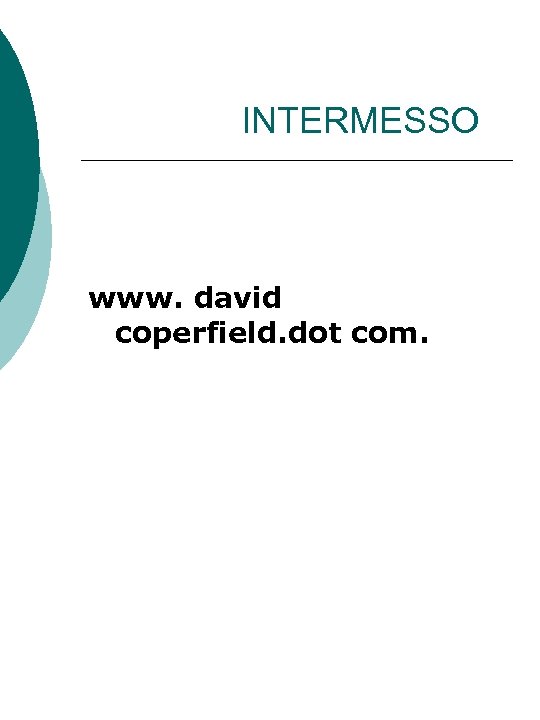 INTERMESSO www. david coperfield. dot com. 