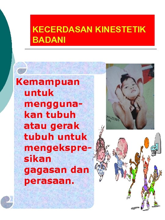 KECERDASAN KINESTETIK BADANI Kemampuan untuk menggunakan tubuh atau gerak tubuh untuk mengekspresikan gagasan dan