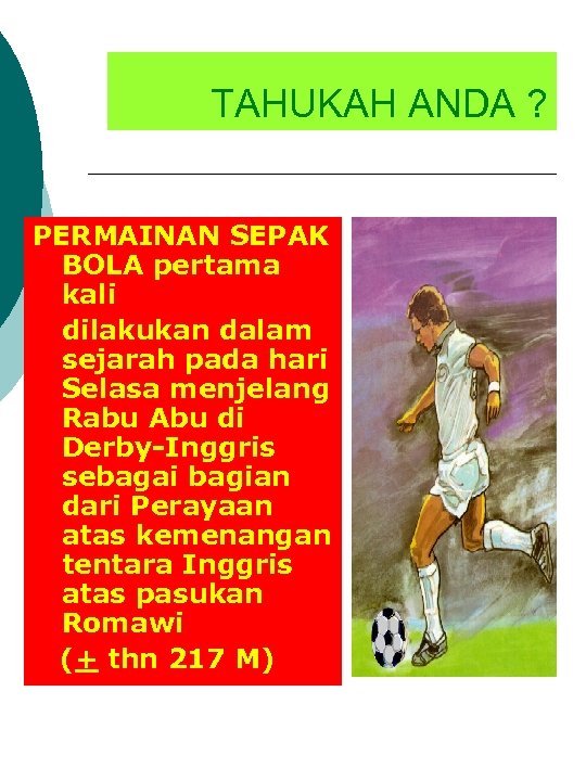 TAHUKAH ANDA ? PERMAINAN SEPAK BOLA pertama kali dilakukan dalam sejarah pada hari Selasa