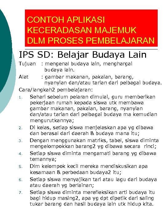 CONTOH APLIKASI KECERADASAN MAJEMUK DLM PROSES PEMBELAJARAN IPS SD: Belajar Budaya Lain Tujuan :