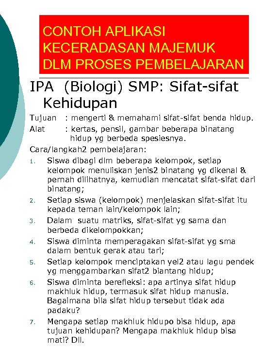 CONTOH APLIKASI KECERADASAN MAJEMUK DLM PROSES PEMBELAJARAN IPA (Biologi) SMP: Sifat-sifat Kehidupan Tujuan Alat