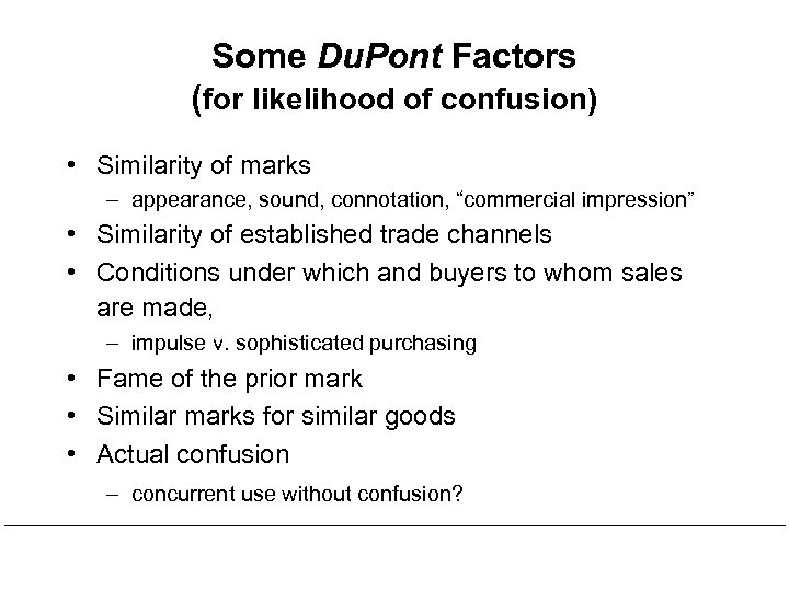 Some Du. Pont Factors (for likelihood of confusion) • Similarity of marks – appearance,