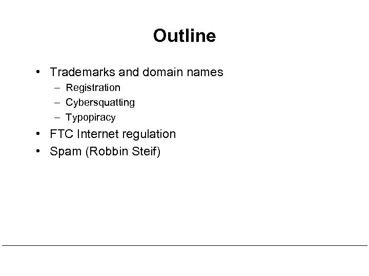 Outline • Trademarks and domain names – Registration – Cybersquatting – Typopiracy • FTC