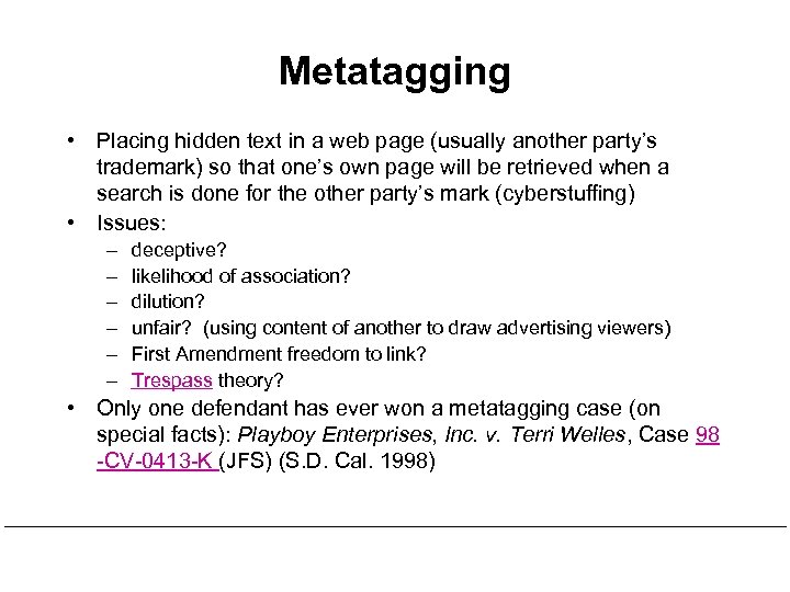 Metatagging • Placing hidden text in a web page (usually another party’s trademark) so