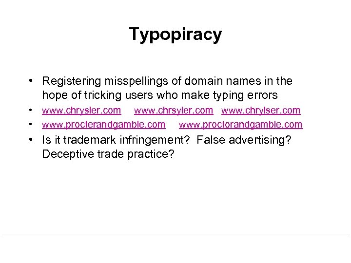 Typopiracy • Registering misspellings of domain names in the hope of tricking users who