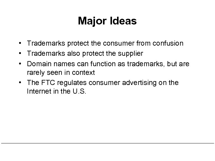 Major Ideas • Trademarks protect the consumer from confusion • Trademarks also protect the
