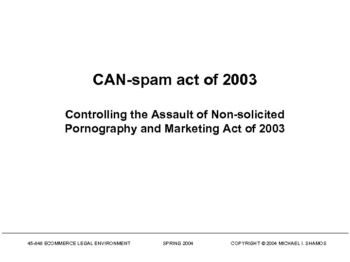 CAN-spam act of 2003 Controlling the Assault of Non-solicited Pornography and Marketing Act of