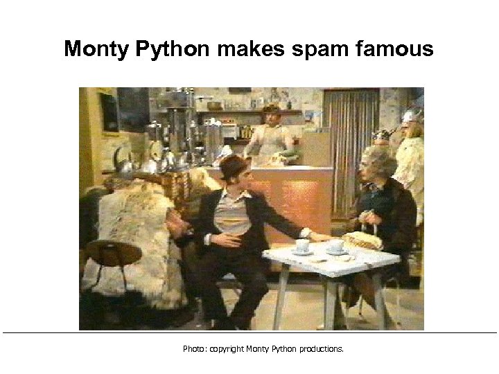 Monty Python makes spam famous Photo: copyright Monty Python productions. 