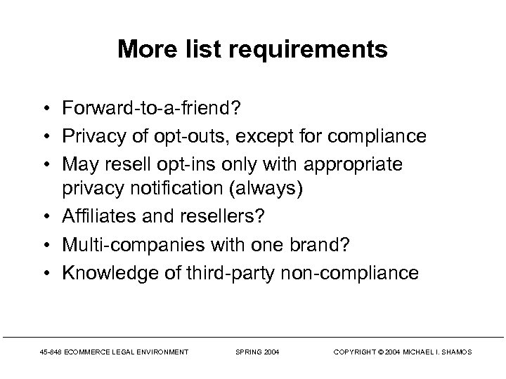 More list requirements • Forward-to-a-friend? • Privacy of opt-outs, except for compliance • May