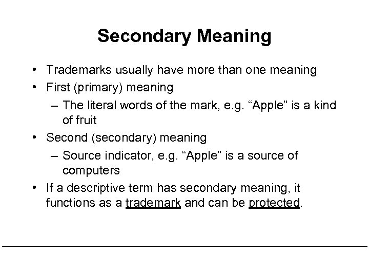 Secondary Meaning • Trademarks usually have more than one meaning • First (primary) meaning