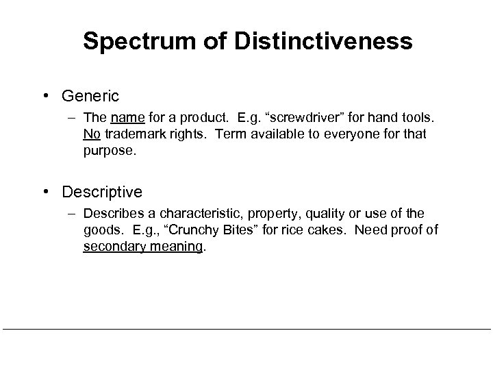 Spectrum of Distinctiveness • Generic – The name for a product. E. g. “screwdriver”
