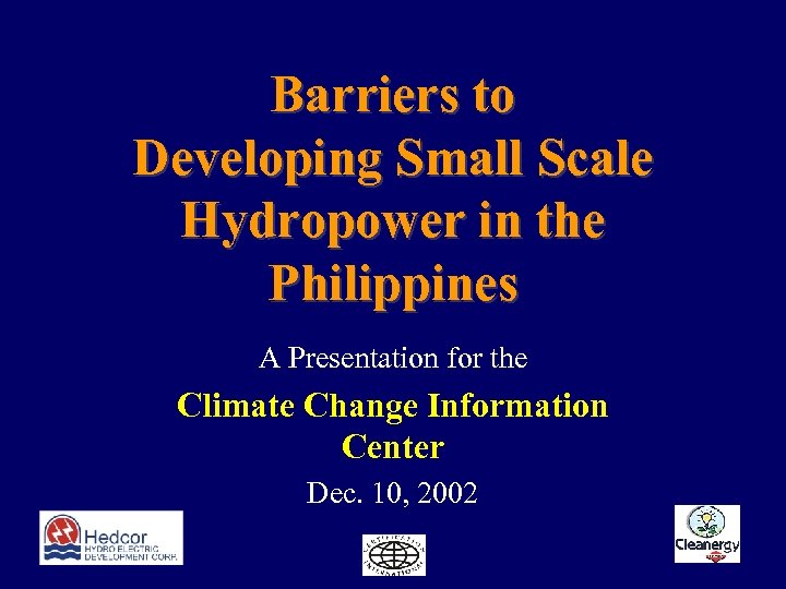 Barriers to Developing Small Scale Hydropower in the Philippines A Presentation for the Climate