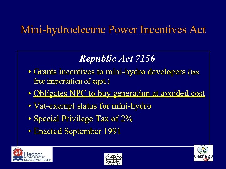 Mini-hydroelectric Power Incentives Act Republic Act 7156 • Grants incentives to mini-hydro developers (tax