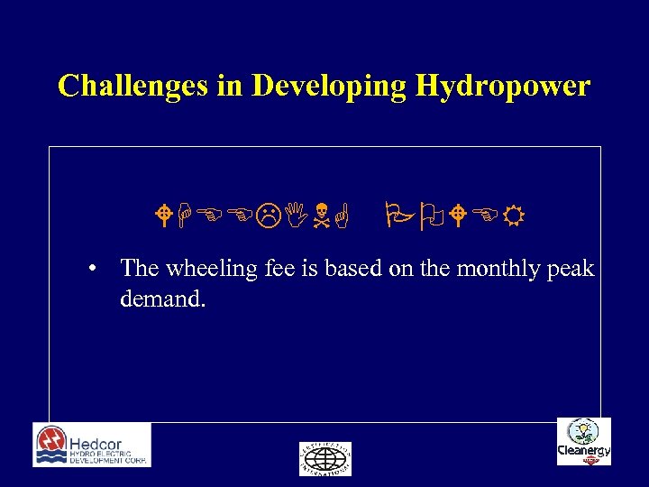 Challenges in Developing Hydropower WHEELING POWER • The wheeling fee is based on the