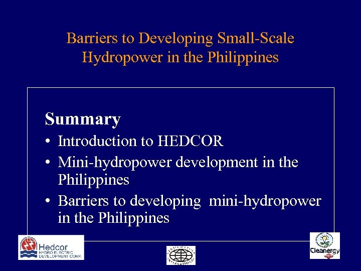 Barriers to Developing Small-Scale Hydropower in the Philippines Summary • Introduction to HEDCOR •