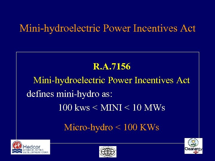 Mini-hydroelectric Power Incentives Act R. A. 7156 Mini-hydroelectric Power Incentives Act defines mini-hydro as: